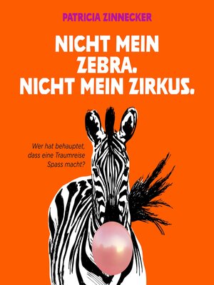 cover image of Nicht mein Zebra. Nicht mein Zirkus.